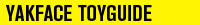 Yakface Toyguide Toyguide